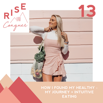 Ep 13: How I found my healthy: My health journey + What is Intuitive eating?
