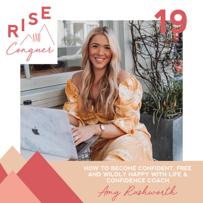 Ep 19: How to become confident, free and wildly happy with life & confidence coach Amy Rushworth