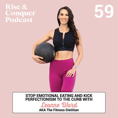 Stop EMOTIONAL EATING and Kick Perfectionism to the Curb with Leanne Ward AKA The Fitness Dietician